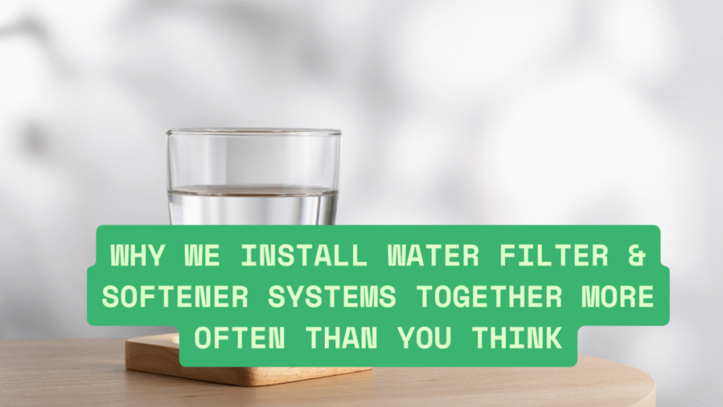 image Why We Install Water Filter &amp; Softener Systems Together More Often Than You Think